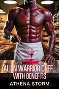 Alien Warrior Chef…With Benefits by Athena Storm