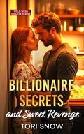 Billionaire Secrets and Sweet Revenge: An Enemies to Lovers Small Town Romance by Tori Snow