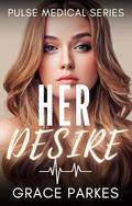 Her Desire: A Lesbian/Sapphic Medical Romance (Pulse Medical #3) by Grace Parkes