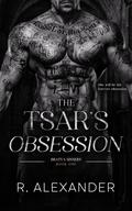 The Tsar's Obsession: A Bratva Dark Mafia Romance by R. Alexander