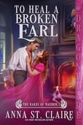 To Heal a Broken Earl (The Rakes of Mayhem #7) by Anna St. Claire