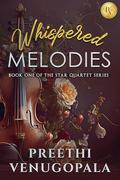 Whispered Melodies: Star Quartet Book One: A Slow-Burn Second Chance Celebrity Romance (The Star Quartet Series #1) by Preethi Venugopala