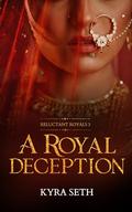 A Royal Deception (Reluctant Royals #3) by Kyra Seth