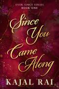 Since You Came Along by Kajal Rai