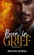 Born in Grief (The Phoenix #1) by Shilpa Suraj