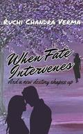 When Fate Intervenes: And a new destiny shapes up (Fated Love #1) by Ruchi Chandra Verma