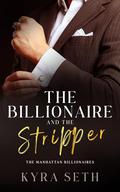 The Billionaire and The Stripper (The Manhattan Billionaires #2) by Kyra Seth