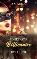 To Betray A Billionaire (The Manhattan Billionaires #0.5) by Kyra Seth