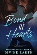Bond Of Hearts: Love is care, commitment, respect and trust (Besotted #4) by divine Earth
