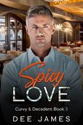 Spicy Love (Curvy & Decadent #3) by Dee James