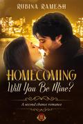 Homecoming: Will You Be Mine (Homecoming: Second Chance Romance #2) by Rubina Ramesh
