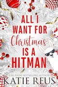 All I Want for Christmas is a Hitman (Holiday With a Hitman #3) by Katie Reus
