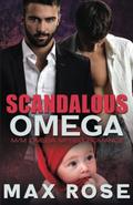 Scandalous Omega: M/M Omega Mpreg Romance by Max Rose