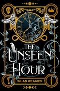The Unseen Hour (The Unseen Hour Duology #1) by Silas Reames