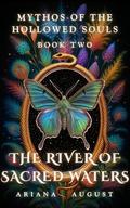 The River of Sacred Waters: Dark Romantasy | Morally Grey Heroine | Reverse Harem (Mythos of the Hollowed Souls #2) by Ariana August