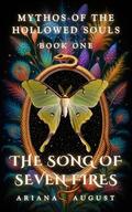 The Song of Seven Fires: Dark Romantasy | Morally Grey Heroine | Reverse Harem (Mythos of the Hollowed Souls #1) by Ariana August