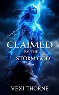 Claimed by the Storm God: A Divine Claiming by Vexi Thorne