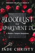 Bloodlust for Apartment 7A, a Modern Vampire Romantasy (Obsession for Apt. 7A #1) by Jade Christy