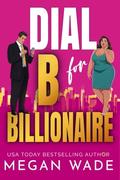 Dial B for Billionaire: a billionaire romance (alternate cover version) (Curves & Capital by Megan Wade