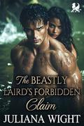 The Beastly Laird’s Forbidden Claim: Scottish Forced Proximity Romance (Kilted Claims #4) by Juliana Wight