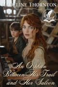 An Orphan Between His Trail and Her Saloon: A Historical Western Romance Novel by Madeline Thornton