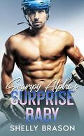 Grumpy Alpha's Surprise Baby: Brother’s Best Friend Hockey Romance by Shelly Brason
