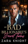My Bad Billionaire's Secret Twins: An Enemies to Lovers Romance by Zara Knight