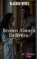 Blacked Wives - Brown Always Delivers: A Cheating Wife Interracial Dark Romance by Peaches Dean