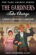 The Gardiners Take Charge: A pride & Prejudice Variation by Shana Granderson A Lady