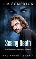 Seeing Death (The Augur #1) by L.M. Somerton