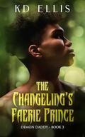 The Changeling's Faerie Prince (Demon Daddy #3) by K.D. Ellis