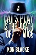 A Cat's Play is the Death of Mice by Kon Blacke