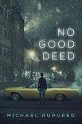 No Good Deed (Philip Potter Series #1) by Michael Rupured