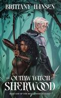 The Outlaw Witch of Sherwood by Brittany Hansen