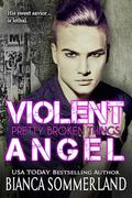 Violent Angel (Pretty Broken Things #1) by Bianca Sommerland