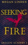 Seeking Fire (Dragon Academy #1) by Megan Linden