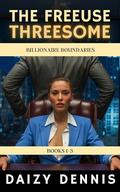 The FreeUse Threesome: Billionaire Boundaries Books 1 - 3 by Daizy Dennis
