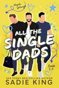 All the Single Dads Books 5-8: A Romance Collection by Sadie King