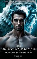 The Outcast's Alpha Mate: Love and Redemption (A Second Chance Werewolf Romance #1) by YIN U.