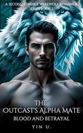 The Outcast's Alpha Mate: A Second Chance Werewolf Romance Series by YIN U.