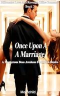 Once Upon A Marriage: A Dangerous Boss Awakens Forbidden Desire (Billionaire Love and Revenge Office Romance #2) by Moonchild