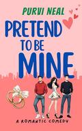 Pretend To Be Mine: A laugh-out-loud romantic comedy (Quirky Hearts #5) by Purvi Neal