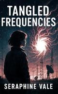 Tangled Frequencies: Crafting Dreams Amidst Shadows of Emotion by Seraphine Vale