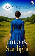 INTO THE SUNLIGHT a sweeping and emotional historical romance by Amy Myers