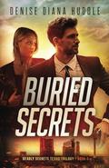 Buried Secrets: Deadly Secrets Texas Trilogy - Book 3: by Denise Diana Huddle