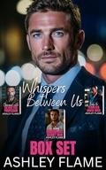 Whispers Between Us Box Set: Obsessed with Silver Fox Professor, Dating Irresistible Secret Heir, Baby for Fearless Mafia Boss by Ashley Flame