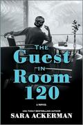 The Guest in Room 120: A Novel by Sara Ackerman