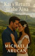 Kai's Return to the ʻĀina : A Hawaiian Drama Novel (Echoes of the ʻĀina #4) by Michael Arucan