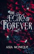 The Echo of Forever: A Secret Society Romance by Asia Monique