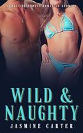 Wild & Naughty: Seductive Erotic Romantic Stories by Jasmine Carter